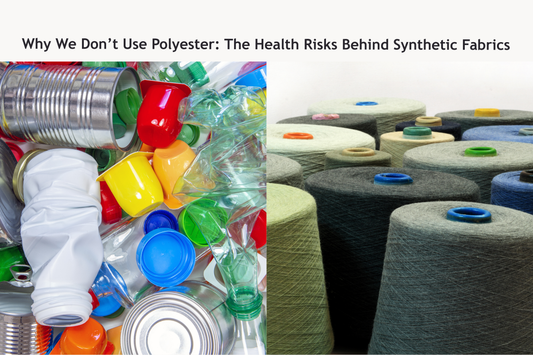 Why We Don’t Use Polyester: The Health Risks Behind Synthetic Fabrics